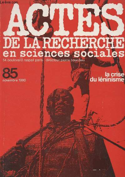 Actes de la recherche en sciences sociales n85 Nov. 1990 - La crise du lninisme - La valeur du travail et sa rtribution en Hongrie - La privatisation en Hongrie. Du plan au march ou du plan au clan ? - Les intellectuels et la dictature - L'rosion de