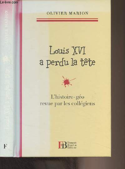 Louis XVI a perdu la tte (L'histoire-go revue par les collgiens)