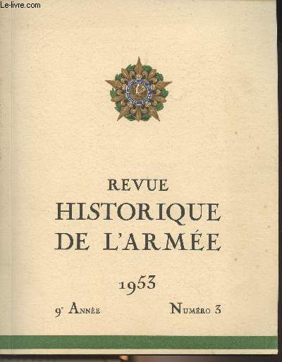 Revue historique de l'Arme - N3 - 9e anne 1953 -L'organisation du service de Sant aux armes de l'Ancien rgime par le mdecin gnral des Cilleuls - Le comte de Guibert par M. Vivent - L'cole de Mars par le commandant H. Lachouque - Arago : de l'co