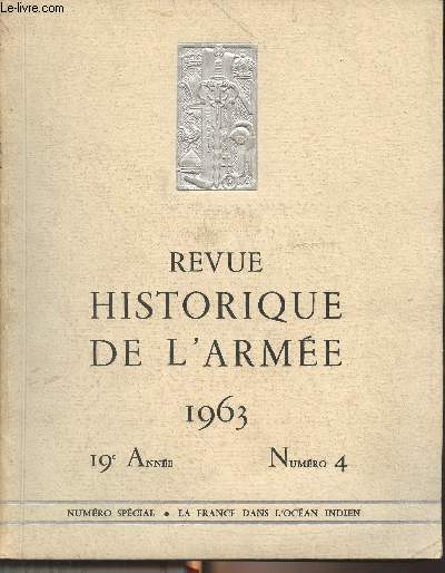 Revue historique de l'Arme - N4 - 19e anne 1963 -Numro spcial : La France dans l'Ocan indien - Lettre de prsentation de l'Amiral Evenou, commandant en chef dans l'Ocan Indien - La Runion : La Runion, quatre sicle d'histoire par F. DUsseigneur -