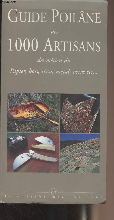 Guide Poilâne des 1000 artisans des métiers du papier, du tissu, du bois, du métal, etc. - Collection 
