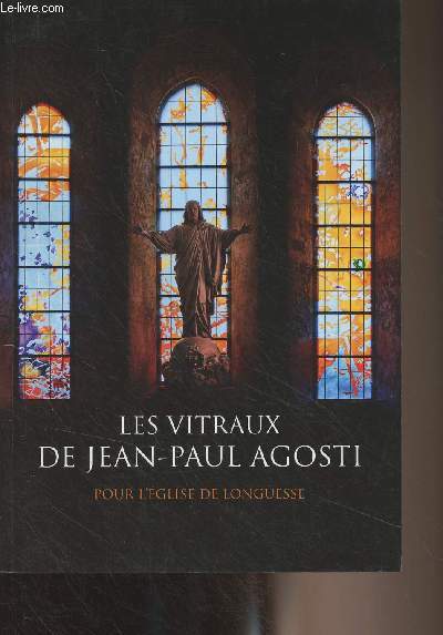 Les vitraux de Jean-Paul Agosti pour l'glise de Longuesse