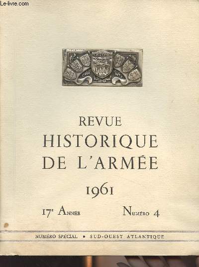 Revue historique de l'Arme - N4 17e anne 1961 - Numro spcial - Sud-Ouest Atlantique - Lettre prface de M. Chaban-Delmas - Page liminaire de M. le duc de Lvis-Mirepoix - L'Aquitaine, vieille terre et nouvelle route par M. le prfet G. Delaunay - Bor