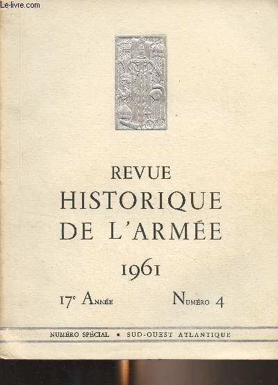 Revue historique de l'Arme - N4 17e anne 1961 - Numro spcial - Sud-Ouest Atlantique - Lettre prface de M. Chaban-Delmas - Page liminaire de M. le duc de Lvis-Mirepoix - L'Aquitaine, vieille terre et nouvelle route par M. le prfet G. Delaunay - Bor