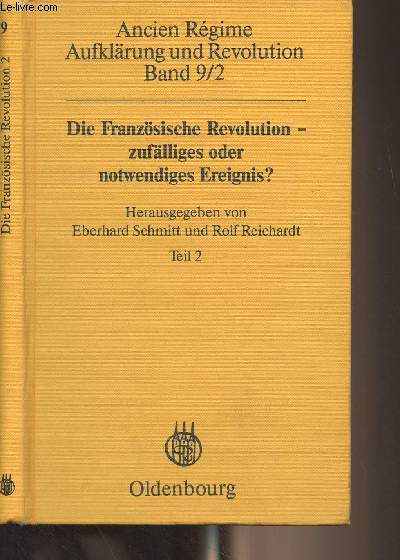 Ancien Rgime, Aufklrung und Revolution - Band 9/2 : Die Franzsische Revolution - zuflliges oder notwendiges Ereignis ? Akten des internationalen Symposions an der Universitt Bamberg vom 4. - 7. Juni 1979