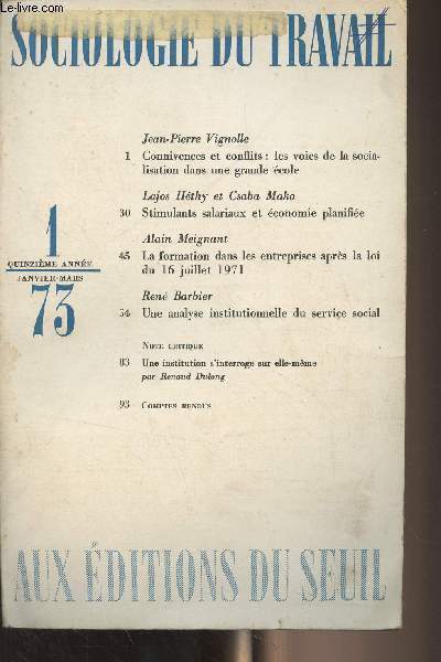 Sociologie du travail - 15e anne n1 janv. mars 1973 - Jean-Pierre Vignolle : Connivences et conflits : les voies de la socialisation dans une grande cole - Lajos Hthy et Csaba Mako : Stimulants salariaux et conomie planifie - Alain Meignant : La for