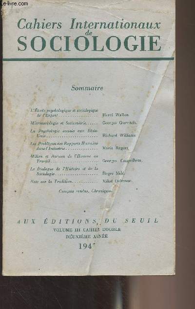 Cahiers internationaux de sociologie - Vol. III, cahier double, 2e anne 1947 -L'tude psychologique et sociologique de l'enfant - Microsociologie et sociomtrie - La psychologie sociale aux Etats-Unis - Les problmes des rapports humains dans l'industrie