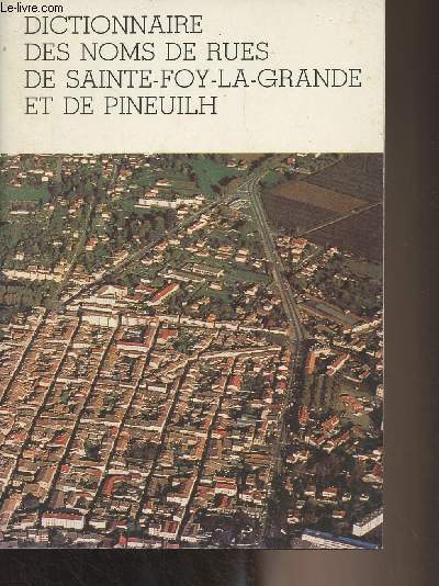 Dictionnaire des noms de rues de Sainte-Foy-la-Grande et de Pineuilh