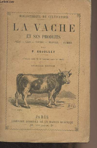 La vache et ses produits (Veau, lait, viande, travail, fumier) - 