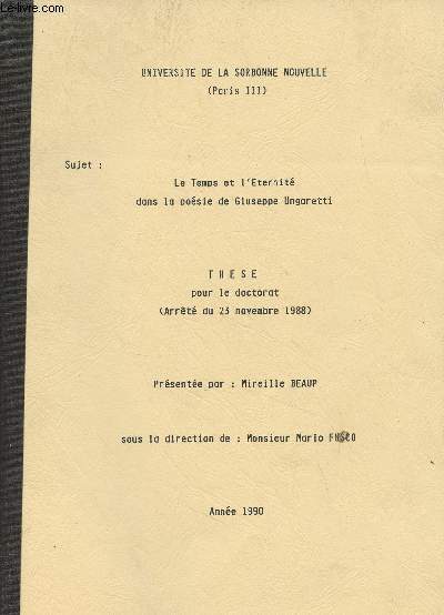 Le temps et l'ternit dans la posie de Giuseppe Ungaretti - Thse pour le doctorat (arrt du 23 novembre 1988) Universit de la Sorbonne nouvelle, anne 1990