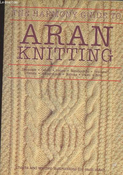 The Harmony Guide to Aran Knitting (Diamonds, cables, twists, honeycombs, textures, panels, backgrounds, bobbles, plaits, ribs)