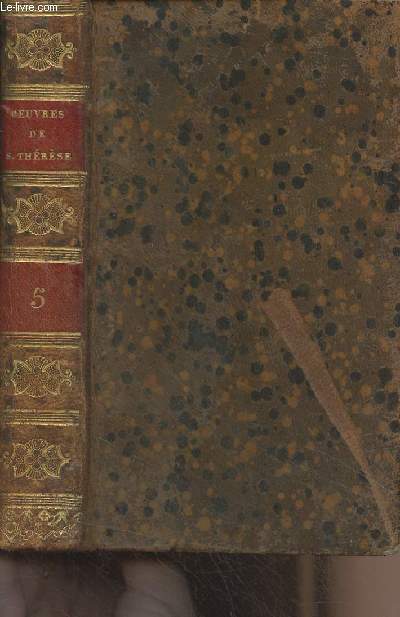 Oeuvres de Sainte Thrse, traduites en franais par Arnauld d'Andilly - Tome 5 - Nouvelle dition, corrige et augmente