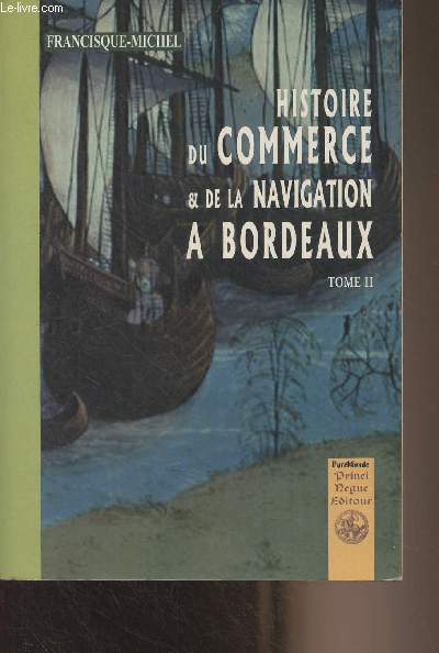 Histoire du Commerce et de la navigation  Bordeaux, principalement sous l'administration anglaise - Tome II
