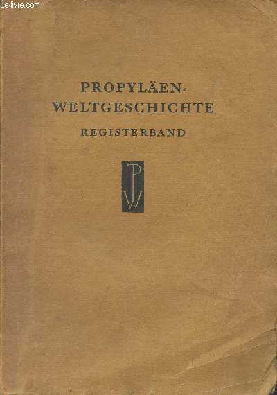 Propylen-Weltgeschichte - Alphabetisches Gesamt-Register (Gesamt-Inhaltsverzeichnis aller zehn Bnde ; Literaturnachweis) Registerband