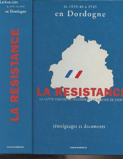 En Dorgogne de la défaite à la victoire, La Résistance contre le nazisme et le régime de Vichy (Récits, témoignages et documents)