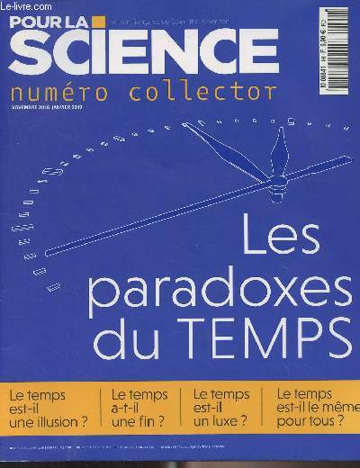 Pour la science - Numro collector, novembre 2018-janvier 2019 - Les paradoxes du temps - Le temps est-il une illusion ? - Le temps a-t-il une fin ? - Le temps est-il un luxe ? - Le temps est-il le mme pour tous ? - Le temps existe-t-il ? - Le temps, un