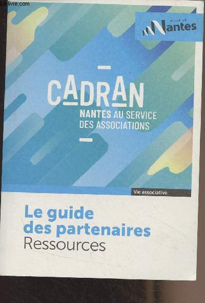 Cadran, Nantes au service des associations - Le guide des partenaires Ressources