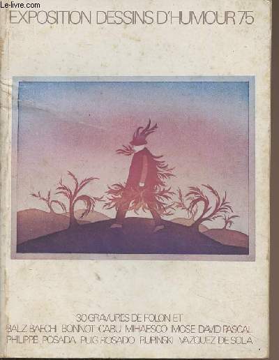 Exposition dessins d'humour 75 - 11 juillet 10 aot 1975 - 30 gravures de Folon et Balz Baechi, Bonnot, Cabu, Mihaesco, Mose, David Pascal, Philippe, Posada, Puig Rosado, Rupinski, Vazquez de Sola.
