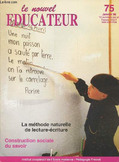 Le nouvel ducateur n75 Janv. 96 - Dossier 1 : La mthode naturelle de lecture-criture - Recherches-ouverture : technique et culture - Dossier 2 : Construction sociale du savoir - Pistes - Pratiques de classe : quelle place pour des apprentissages perso