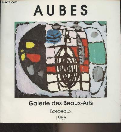 Aubes - 1re Exposition internationale Art et Handicap du 1er au 18 dcembre 1988 - Galerie des Beaux-Arts Bordeaux