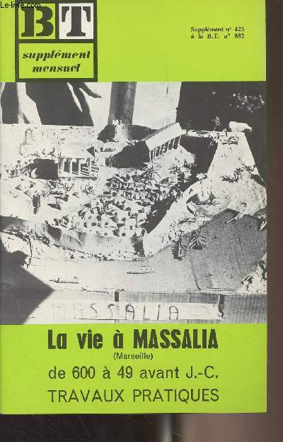 BT supplment - n423  la B.T. n882 - Oct. 1979 - La vie  Massalia (Marseille) de 600  49 avant J.-C. - Construis la maquette - Les monnaies - Les costumes - Construis le diorama - La maison - La nourriture - La mer..