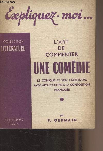 L'art de commenter une comdie, le comique et son expression avec applications  la composition franaise - Collection Littrature 