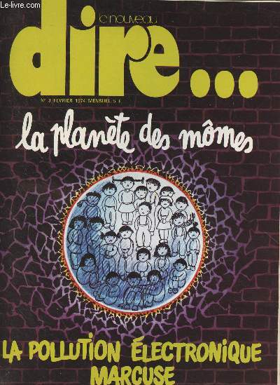 Le nouveau dire... N3 Fv. 1974 -La plante des mmes : Le pouvoir des mmes - Au royaume des commerants pdagos - L'cole publique en trois tmoigantges - Deux parallles en libert - Pour ouvrir une cole - La pollution lectronique - Marcuse - Le sho