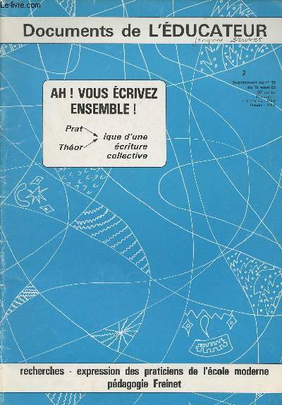 Documents de l'Educateur n2 Supplment au n10 du 15 mars 1983 - Ah ! Vous crivez ensemble ! - Intro - La sance initiale-type : Le mot tournant. La phrase. L'histoire. L'injure. Le vers - Quelques remarques : Nos ttonnements. Attitudes de l'animateur