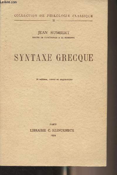 Syntaxe grecque - Collection de Philologie classique - II - 2e dition, revue et augmente