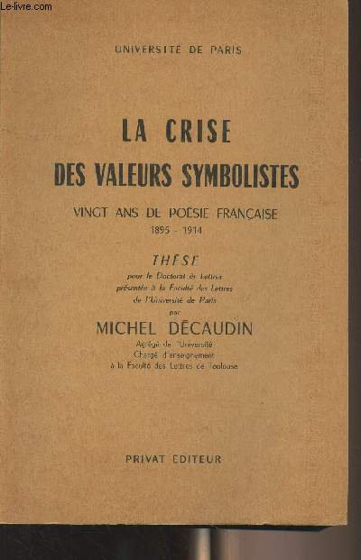 La crise des valeurs symbolistes, vingt ans de posie franaise 1895-1914 - Thse, Universit de Paris