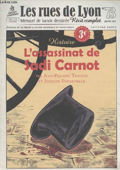 Les rues de Lyon, Mensuel de bande dessine - N73 Janv. 2021 - 7e anne - L'assassinat de Sadi Carnot par Jean-Philippe Travard et Josselin Duparcmeur