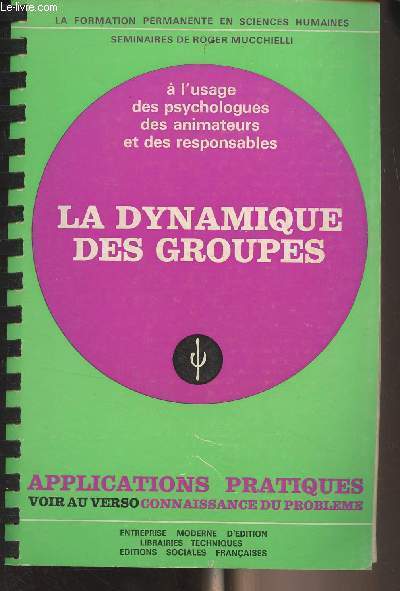 La dynamique des groupes,  l'usage des psychologes, des animateurs et des responsables - Applications pratiques - Connaissance du problme