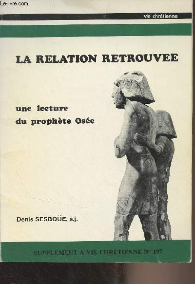 La relation retrouve, une lecture du prophte Ose - Supplment  Vie chrtienne N197, mars 1977