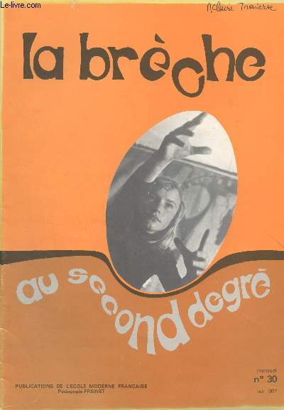 La Brche, La pdagogie Freinet au second degr - N30 Juin 1977 -Si a vous arrive, comment vous faites ? - Eurelas ! - Ralisation d'un film super 8 en classe de 6e - L'audiovisuel gadget ou outil ? - Dpche-toi de monter dans le car ! - A propros de l