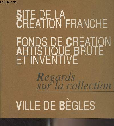 Site de la cration franaise - Fonds de cration artistique brute et inventive - Regards sur la collection