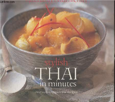 Stylish Thai in minutes, over 120 inspirational recipes