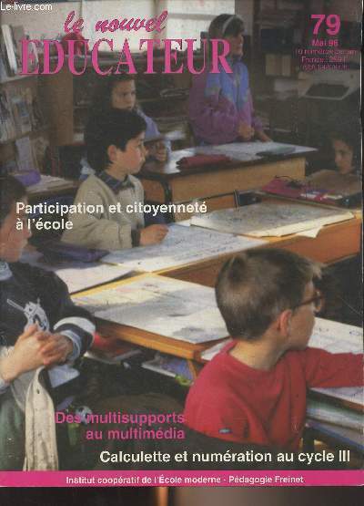 Le nouvel ducateur n79 mai 1996 - Des multisupports au multimdia - Dossier : participation et citoyennet  l'cole - Calculette et numration au cycle III - Entre les sentiers de la dcouverte des exclus et les inforoutes des nantis o se situe Freine