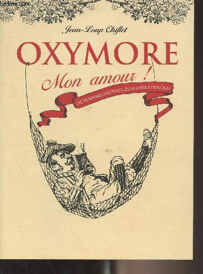 Oxymore, mon amour - Dictionnaire inattendu de la langue franaise