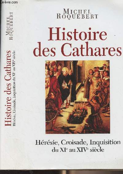 Histoire des Cathares - Hrsie, croisade, inquisition du XIe au XIVe sicle