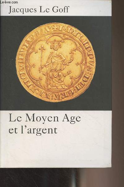 Le Moyen Age et l'argent - Essai d'anthropologie historique