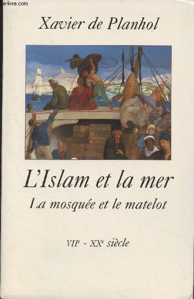L'Islam et la mer - La mosque et le matelot - VIIe-XXe sicle - 