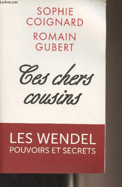 Ces chers cousins - Les Wendel : pouvoirs et secrets