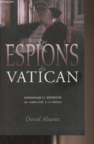 Les espions du Vatican - Espionnage et intrigues de Napolon  la Shoah