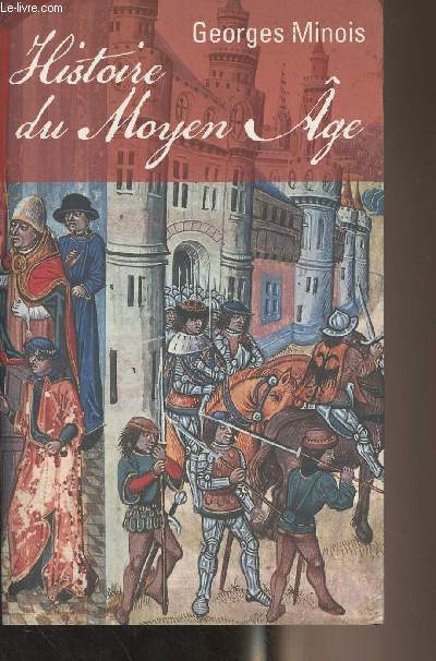 Histoire du Moyen Age - Mille ans de splendeurs et misres