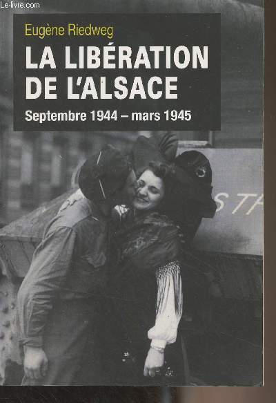 La libration de l'Alsace - Septembre 1944-mars 1945