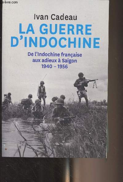 La guerre d'Indochine - De l'Indochine franaise aux adieux  Saigon 1940-1956