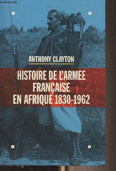 Histoire de l'arme franaise en Afrique 1830-1962