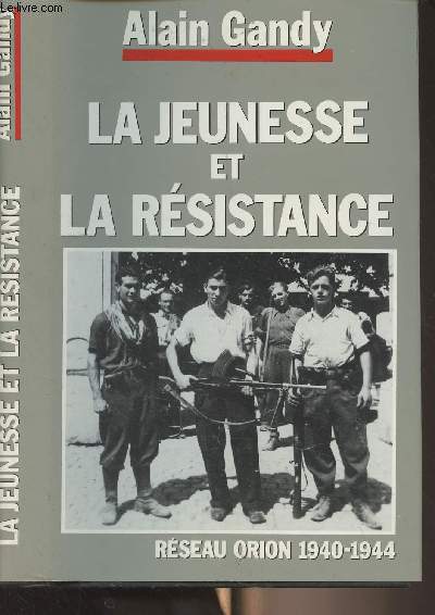 La jeunesse et la rsistance - Rseau Orion 1940-1944