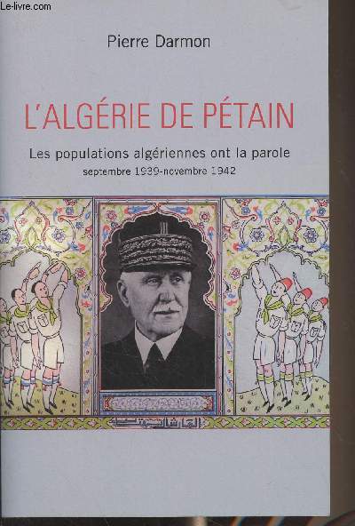 L'Algrie de Ptain - Les populations algriennes ont la parole, septembre 1939-novembre 1942