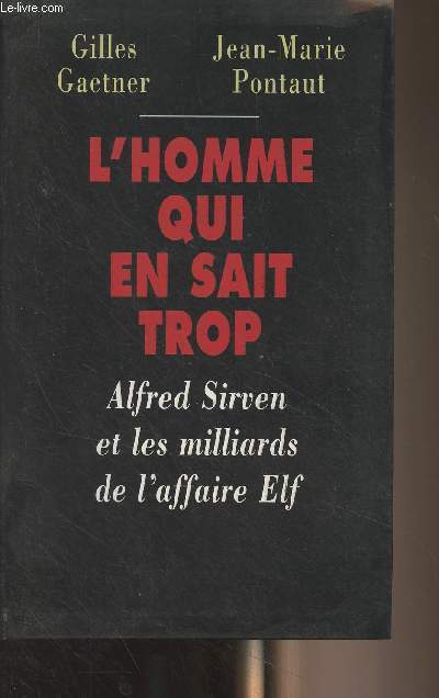 L'homme qui en sait trop - Alfred Sirven et les milliards de l'affaire Elf